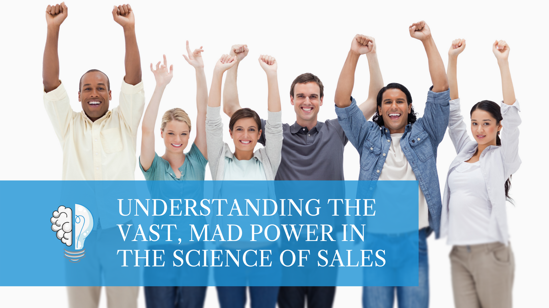 Understanding the Vast, Mad Power in the Science of Sales