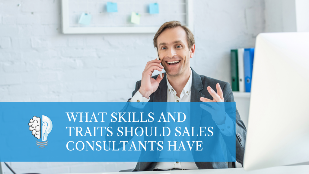 What Skills and Traits Should Sales Consultants Have