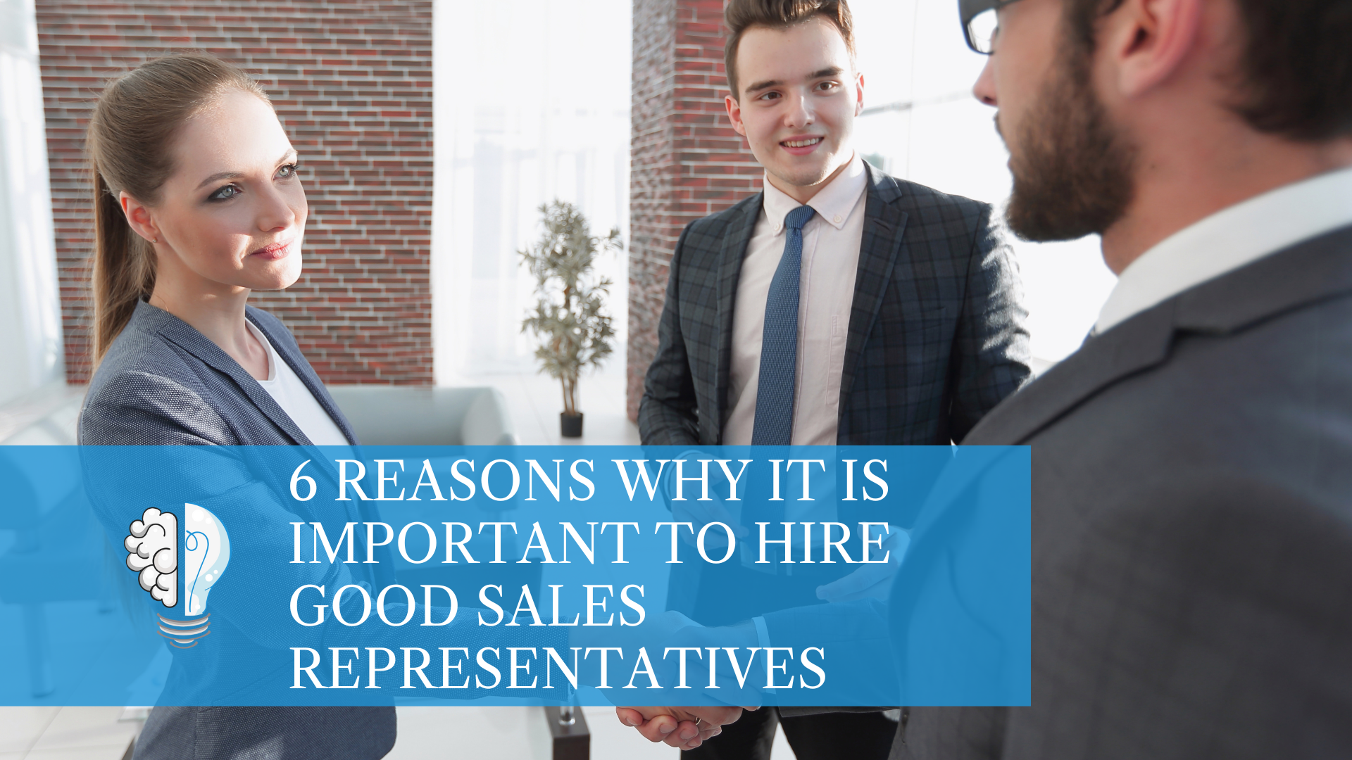 6 Reasons Why It Is Important to Hire Good Sales Representatives